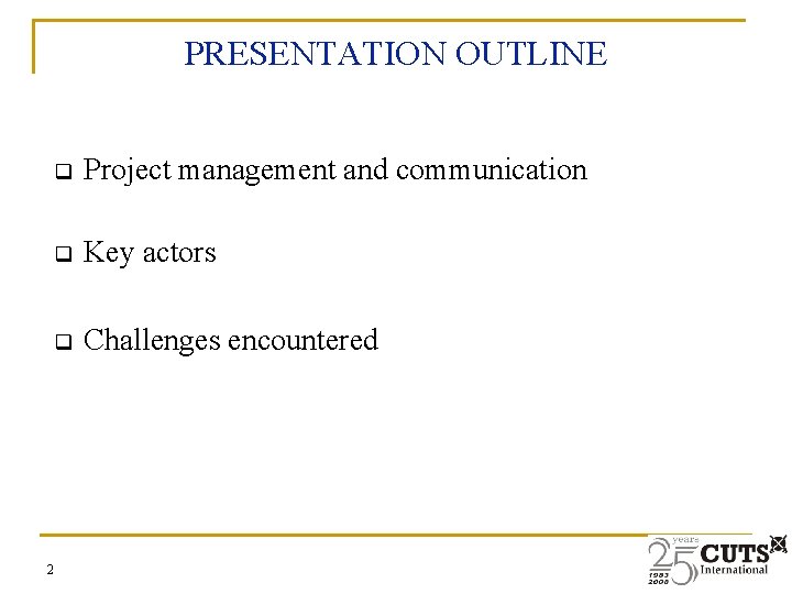 PRESENTATION OUTLINE 2 q Project management and communication q Key actors q Challenges encountered
