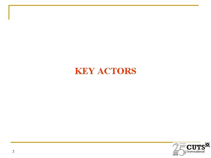 KEY ACTORS 5 