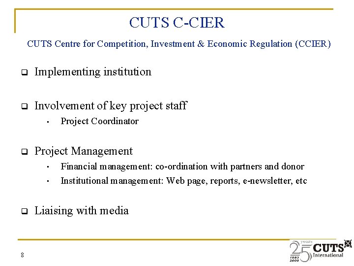 CUTS C-CIER CUTS Centre for Competition, Investment & Economic Regulation (CCIER) q Implementing institution