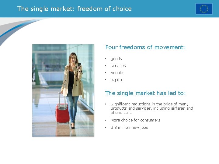 The single market: freedom of choice Four freedoms of movement: • goods • services