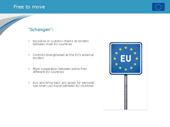 Free to move ‘Schengen’: • No police or customs checks at borders between most