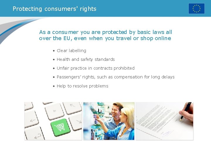 Protecting consumers' rights As a consumer you are protected by basic laws all over