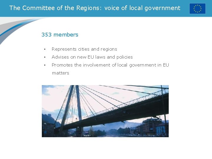 The Committee of the Regions: voice of local government 353 members • Represents cities