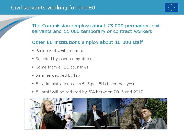 Civil servants working for the EU The Commission employs about 23 000 permanent civil