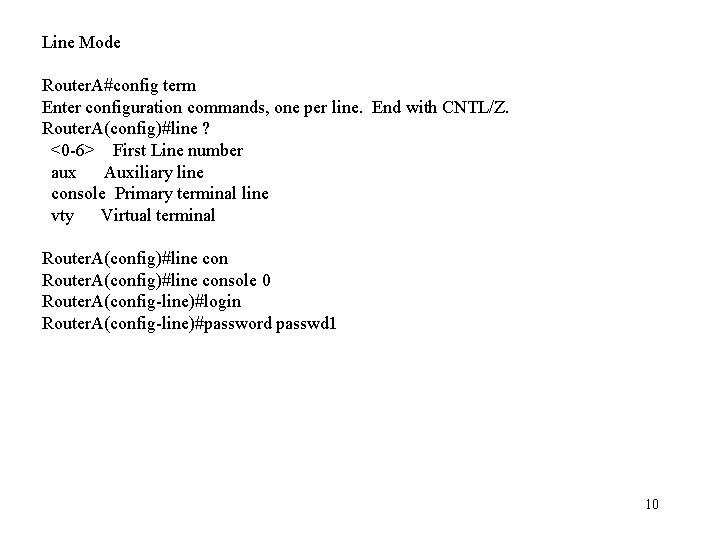 Line Mode Router. A#config term Enter configuration commands, one per line. End with CNTL/Z.