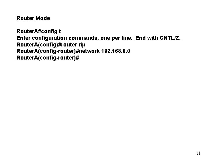 Router Mode Router. A#config t Enter configuration commands, one per line. End with CNTL/Z.