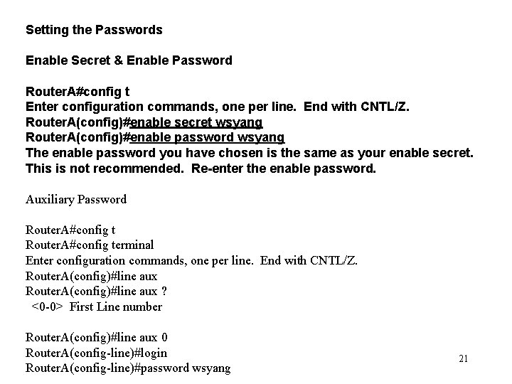 Setting the Passwords Enable Secret & Enable Password Router. A#config t Enter configuration commands,