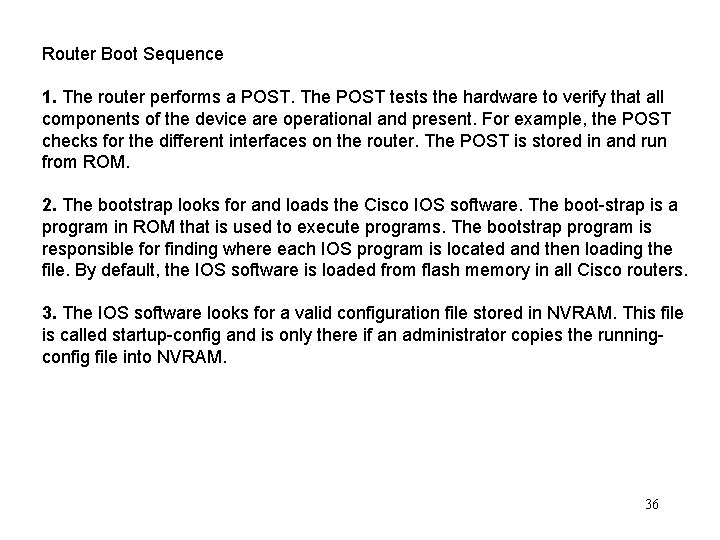 Router Boot Sequence 1. The router performs a POST. The POST tests the hardware