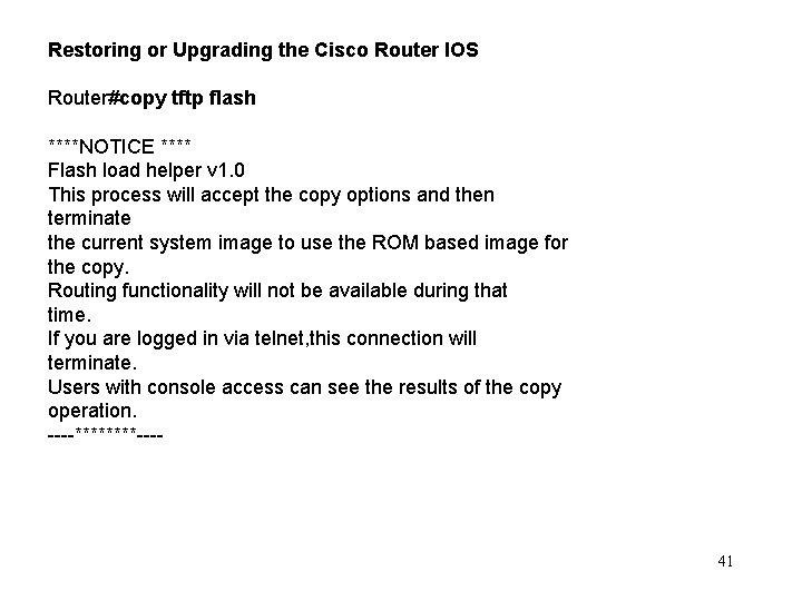 Restoring or Upgrading the Cisco Router IOS Router#copy tftp flash ****NOTICE **** Flash load
