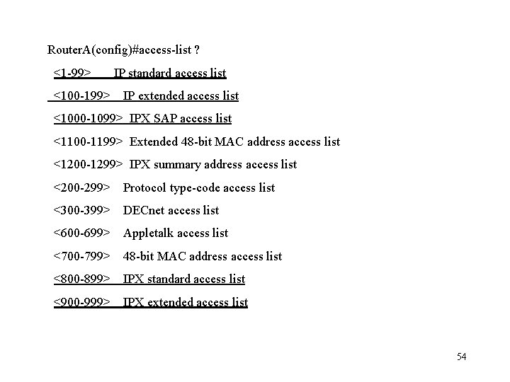 Router. A(config)#access-list ? <1 -99> <100 -199> IP standard access list IP extended access