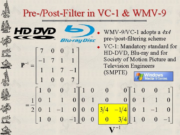 Pre-/Post-Filter in VC-1 & WMV-9 u u WMV-9/VC-1 adopts a 4 x 4 pre-/post-filtering