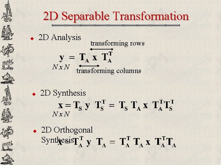 2 D Separable Transformation u 2 D Analysis Nx. N u transforming rows transforming