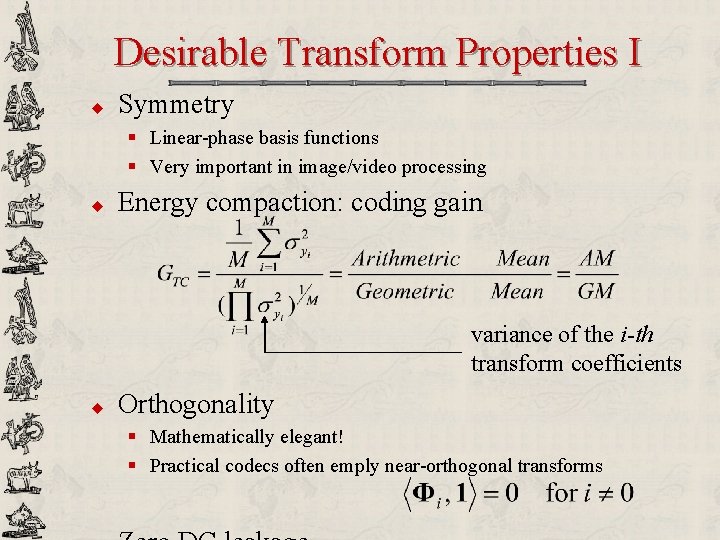 Desirable Transform Properties I u Symmetry § Linear-phase basis functions § Very important in