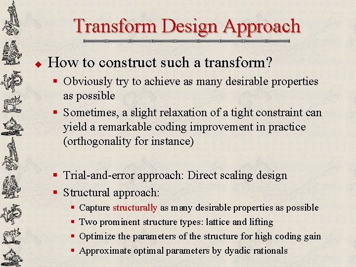 Transform Design Approach u How to construct such a transform? § Obviously try to