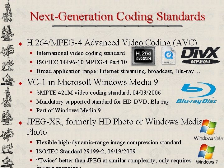 Next-Generation Coding Standards u H. 264/MPEG-4 Advanced Video Coding (AVC) § International video coding