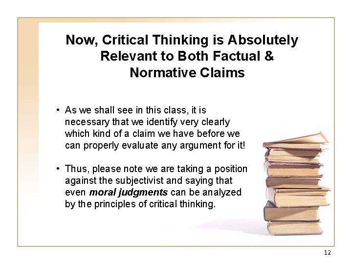 Now, Critical Thinking is Absolutely Relevant to Both Factual & Normative Claims • As Now, Critical Thinking is Absolutely Relevant to Both Factual & Normative Claims • As