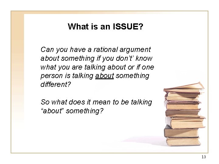 What is an ISSUE? Can you have a rational argument about something if you What is an ISSUE? Can you have a rational argument about something if you