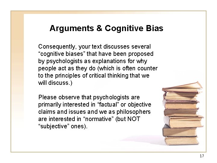Arguments & Cognitive Bias Consequently, your text discusses several “cognitive biases” that have been Arguments & Cognitive Bias Consequently, your text discusses several “cognitive biases” that have been