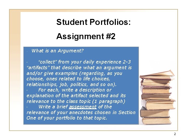 Student Portfolios: Assignment #2 · What is an Argument? · “collect” from your daily Student Portfolios: Assignment #2 · What is an Argument? · “collect” from your daily