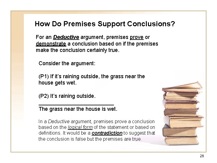 How Do Premises Support Conclusions? For an Deductive argument, premises prove or demonstrate a How Do Premises Support Conclusions? For an Deductive argument, premises prove or demonstrate a