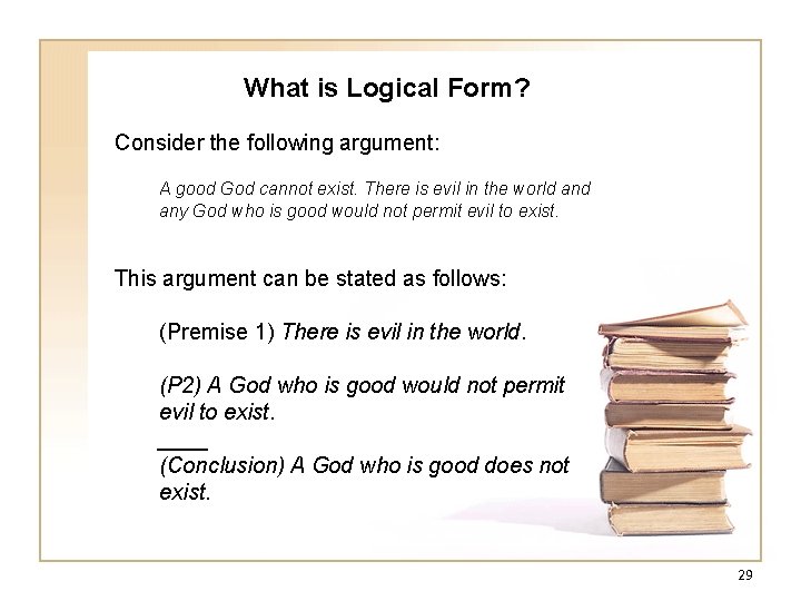 What is Logical Form? Consider the following argument: A good God cannot exist. There What is Logical Form? Consider the following argument: A good God cannot exist. There