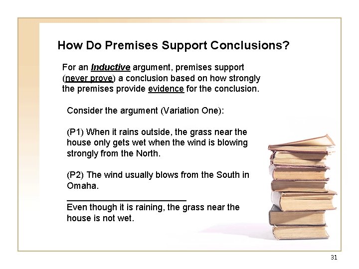 How Do Premises Support Conclusions? For an Inductive argument, premises support (never prove) a How Do Premises Support Conclusions? For an Inductive argument, premises support (never prove) a