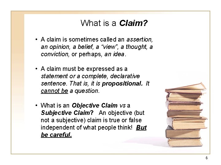 What is a Claim? • A claim is sometimes called an assertion, an opinion, What is a Claim? • A claim is sometimes called an assertion, an opinion,