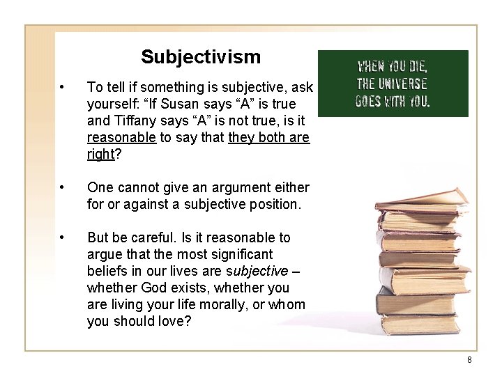 Subjectivism • To tell if something is subjective, ask yourself: “If Susan says “A” Subjectivism • To tell if something is subjective, ask yourself: “If Susan says “A”