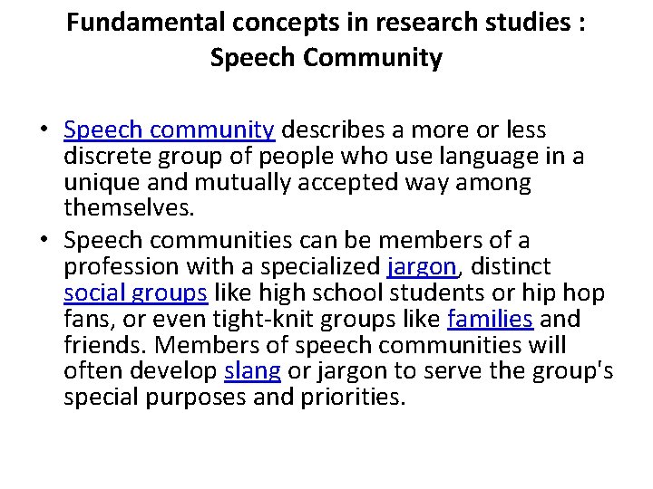 Fundamental concepts in research studies : Speech Community • Speech community describes a more