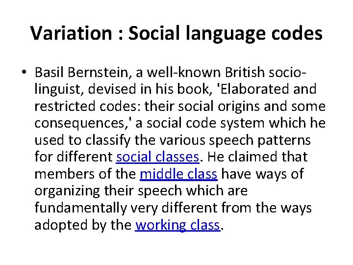 Variation : Social language codes • Basil Bernstein, a well-known British sociolinguist, devised in