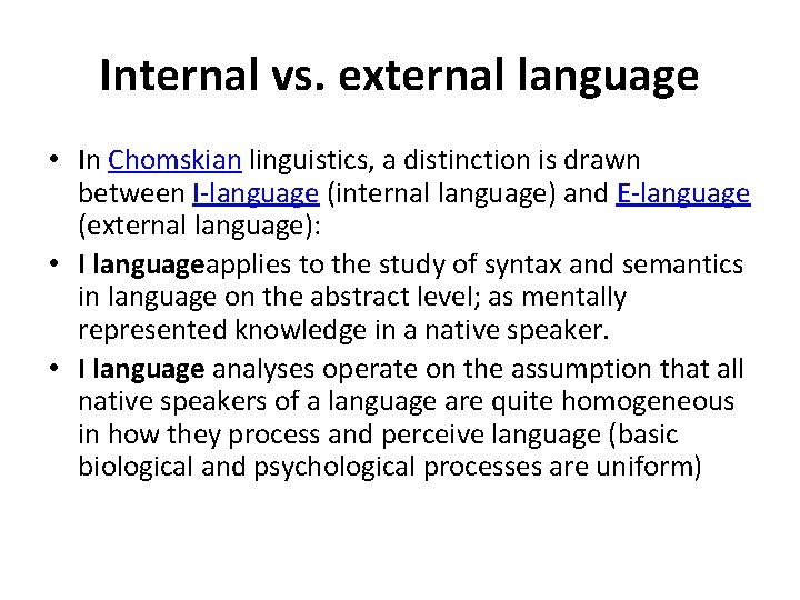 Internal vs. external language • In Chomskian linguistics, a distinction is drawn between I-language