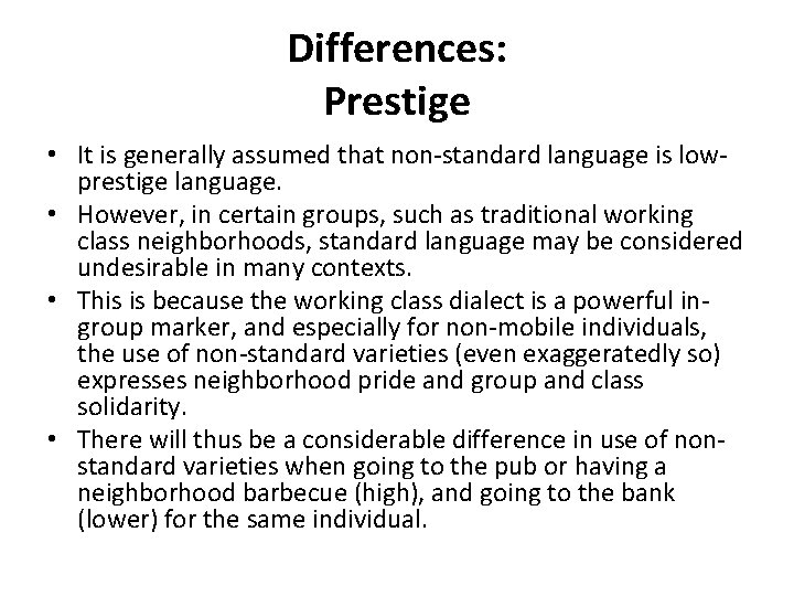 Differences: Prestige • It is generally assumed that non-standard language is lowprestige language. •
