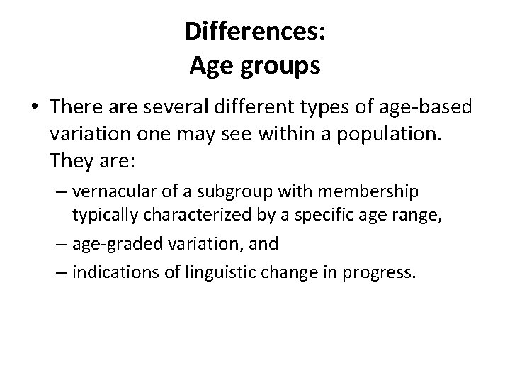 Differences: Age groups • There are several different types of age-based variation one may