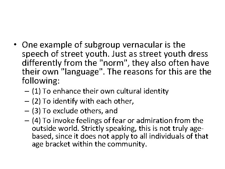  • One example of subgroup vernacular is the speech of street youth. Just