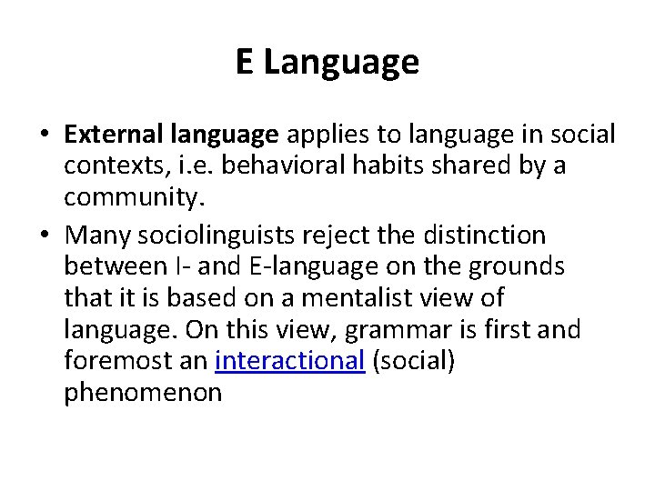 E Language • External language applies to language in social contexts, i. e. behavioral