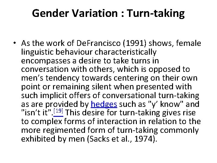 Gender Variation : Turn-taking • As the work of De. Francisco (1991) shows, female