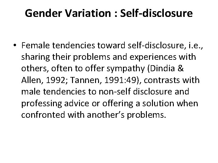 Gender Variation : Self-disclosure • Female tendencies toward self-disclosure, i. e. , sharing their