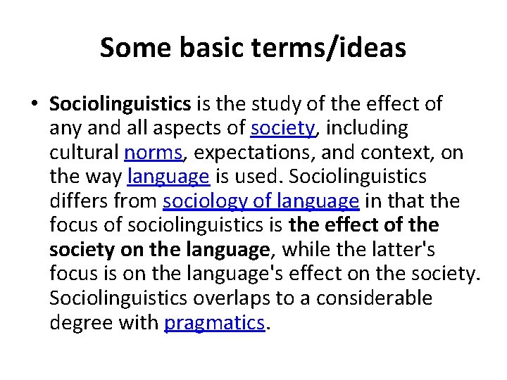 Some basic terms/ideas • Sociolinguistics is the study of the effect of any and