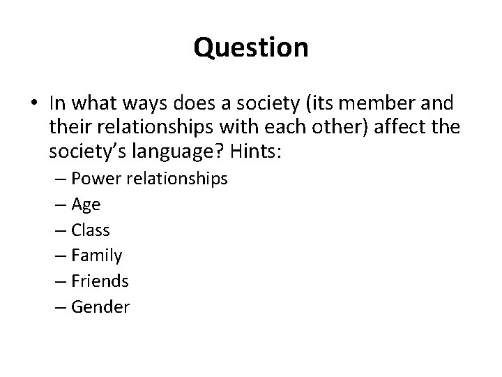 Question • In what ways does a society (its member and their relationships with