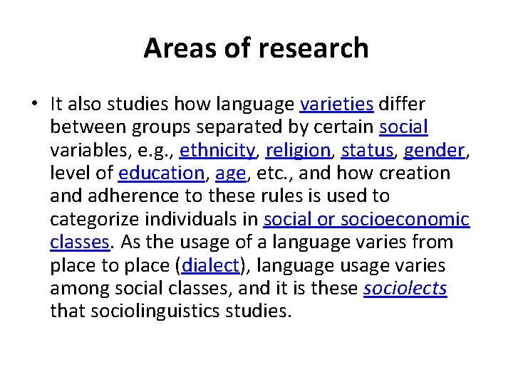 Areas of research • It also studies how language varieties differ between groups separated