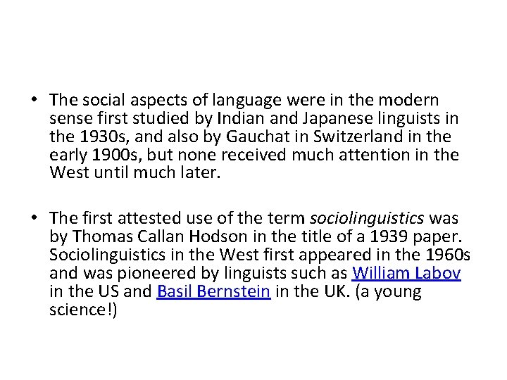 • The social aspects of language were in the modern sense first studied