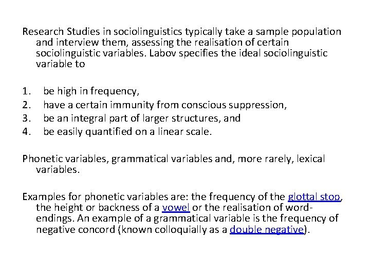 Research Studies in sociolinguistics typically take a sample population and interview them, assessing the