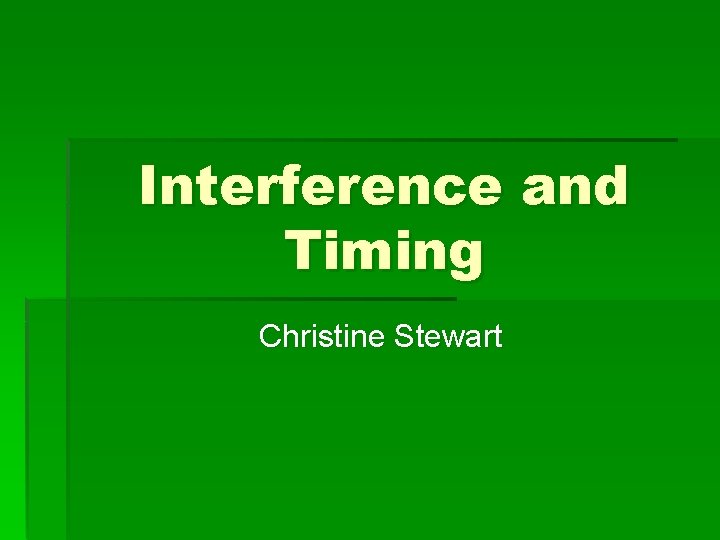 Interference and Timing Christine Stewart 