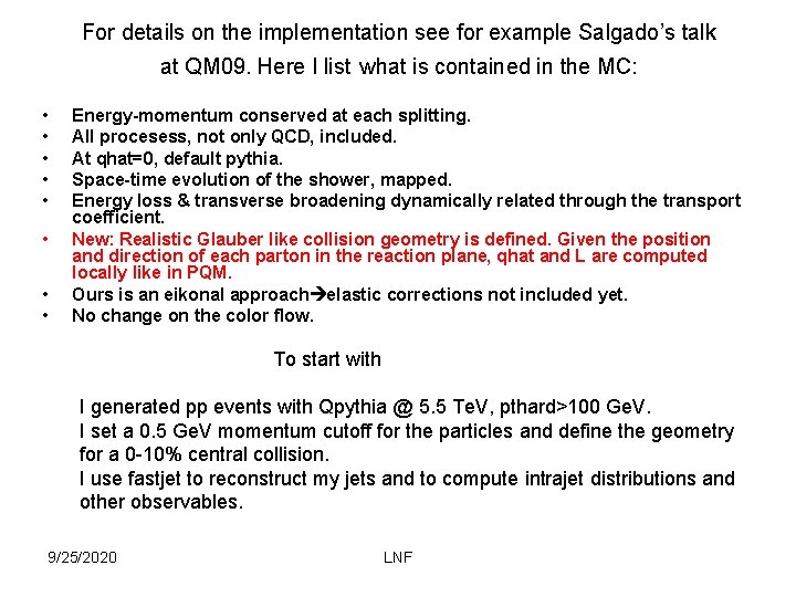 For details on the implementation see for example Salgado’s talk at QM 09. Here