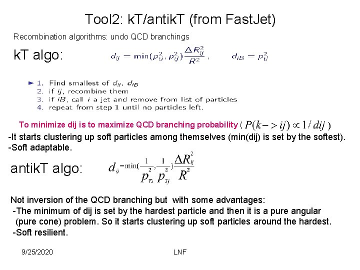 Tool 2: k. T/antik. T (from Fast. Jet) Recombination algorithms: undo QCD branchings k.