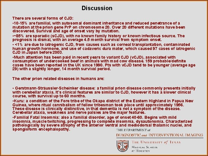 Discussion There are several forms of CJD: • 10 -15% are familial, with autosomal