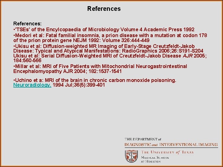 References: • 'TSEs' of the Encylcopaedia of Microbiology Volume 4 Academic Press 1992 •