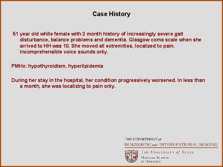 Case History 51 year old white female with 2 month history of increasingly severe