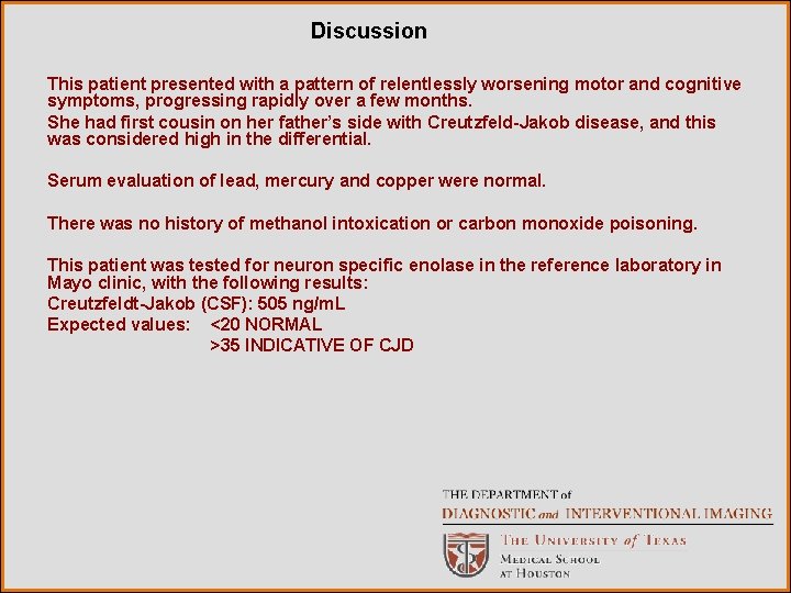 Discussion This patient presented with a pattern of relentlessly worsening motor and cognitive symptoms,