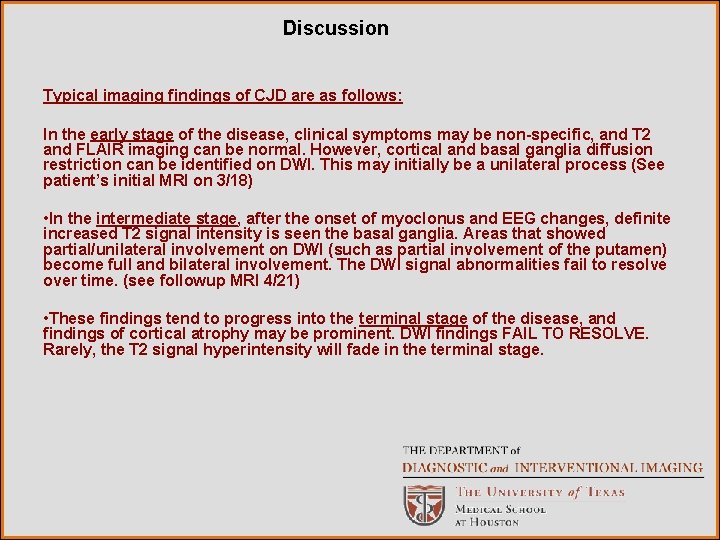 Discussion Typical imaging findings of CJD are as follows: In the early stage of